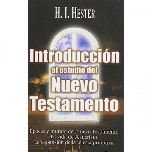 Introduccion Al Estudio Del Nuevo Testamento por H.I. Hester