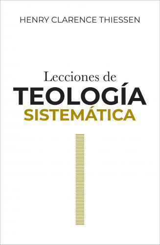 Lectures in Systematic Theology by Henry Clarence Thiessen