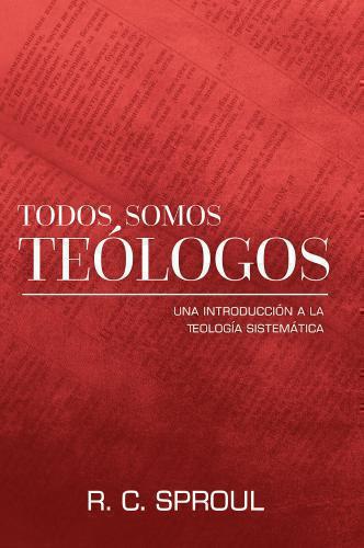 Todos Somos Teologos - R.C. Sproul
