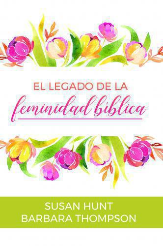 The Legacy of Biblical Womanhood