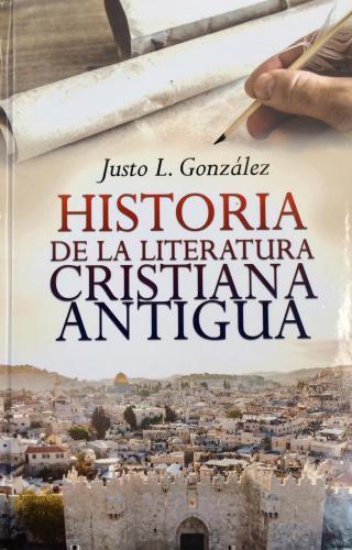 Historia de la Literatura Cristiana Antigua por Justo L. González
