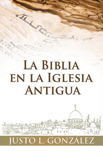 The Bible in the Early Church by Justo L. Gonzalez