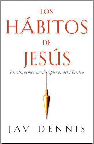 Los Habitos De Jesus - Jay Dennis