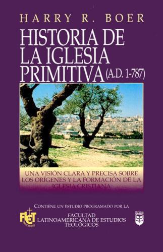 Historia De La Iglesia Primitiva - A.D. 1-787 Flet - Harry Boer