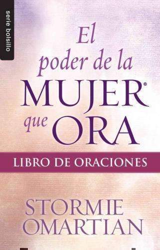 El Poder Mujer Que Ora Oracione Stormie Omartian