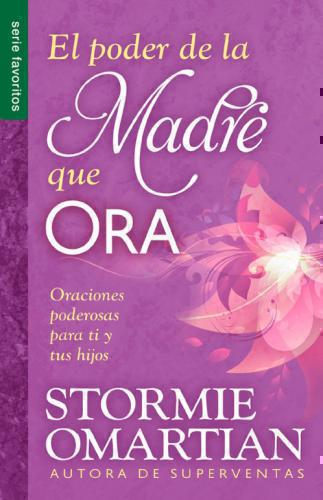 The Power of a Praying Mother; Powerful Prayers for You and Your Children by Stormi