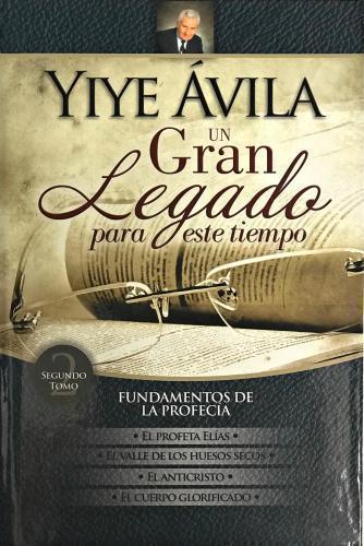 A Great Legacy For This Time, Foundations of Prophecy Volume 2 by Yiye Avila