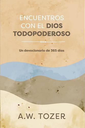 Encounters with the Almighty God: A 365-Day Devotional by A. W. Tozer