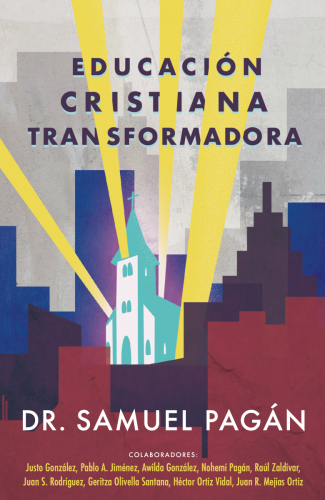 Educación cristiana transformadora por Dr Samuel Pagan