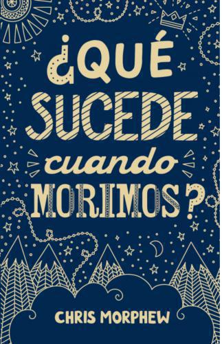What Happens When We Die? by Chris Morphew