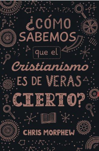 How do we know Christianity is really true? by Chris Morphew