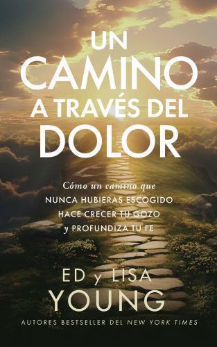 Un Camino A Traves Del Dolor por Ed y Lisa Young