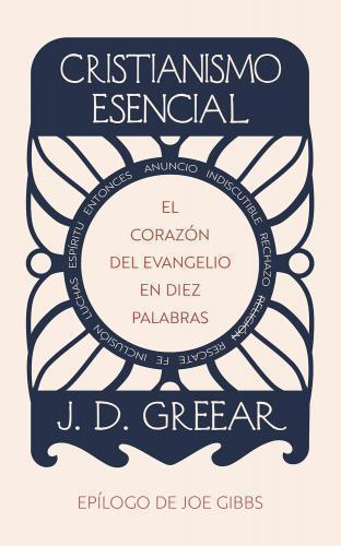 Essential Christianity: The Heart of the Gospel in Ten Words by J. D. Greear