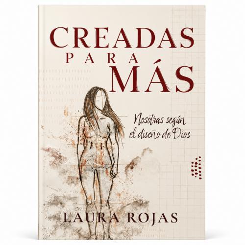 Creadas para Más: Nosotras según el diseño de Dios por Laura Rojas