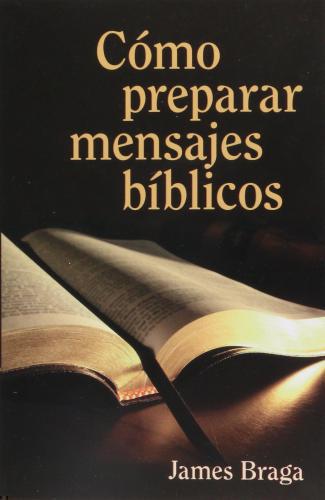 Cómo Preparar Mensajes Biblicos - James Braga
