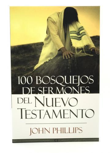 100 Bosquejos De Sermones Del Nuevo Testamento - John Phillips