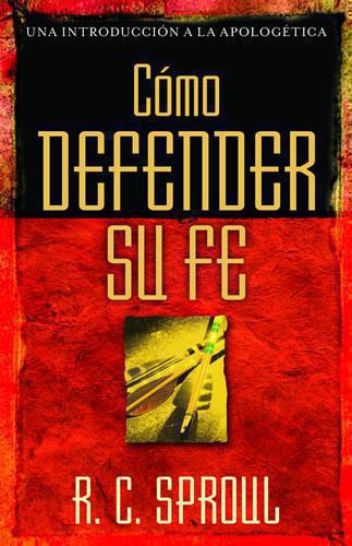 Cómo Defender Su Fe - R.C. Sproul