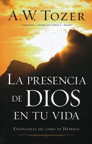 La Presencia De Dios En Tu Vida - A.W. Tozer