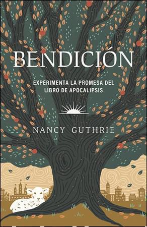 Bendición; experimenta la promesa del libro Apocalipsis por Nancy Guthrie