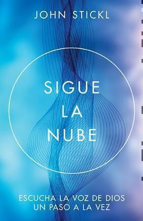 Sigue la nube; escucha la voz de Dios un paso a la vez por John Stickl