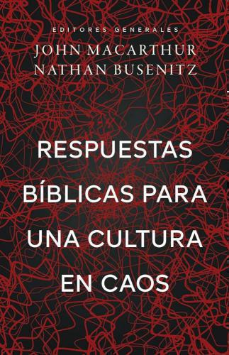 Respuestas Biblicas Para Una Cultura En Caos por John Macarthur y Nathan Buseni