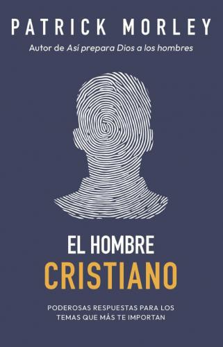 El hombre cristiano: Poderosas respuestas para los temas que más te importan