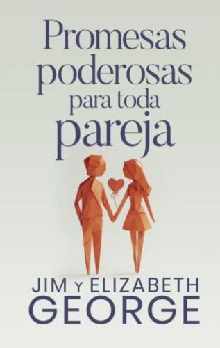 Promesas Poderosas Para Toda Pareja por Jim y Elizabeth George