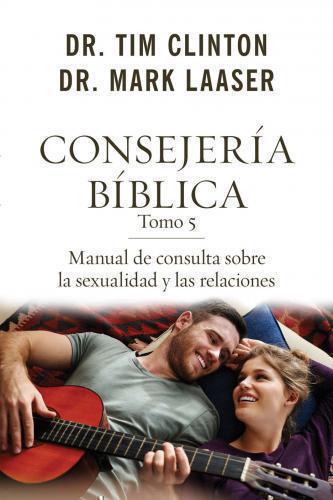 Consejería bíblica tomo 5: Manual de consulta sobre la sexualidad y las relacion