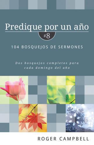 Predique por un año #8: 104 bosquejos de sermones
