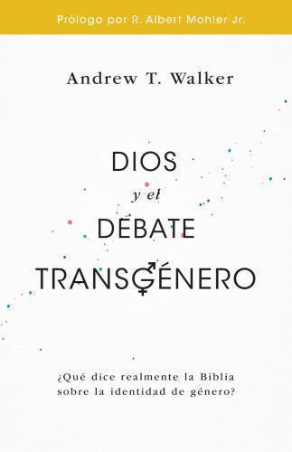 Dios y El Debate Transgénero ¿Qué Dice Realmente La Biblia Sobre La Identidad