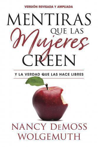 Mentiras Que Las Mujeres Creen, Versión Revisada: Y La Verdad Que Las Hace Libre
