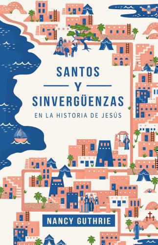 Santos y Sinverguenzas en la historia de Jesus por Nancy Guthrie