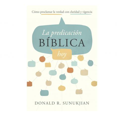 La Predicación Bíblica Hoy por Donald R. Sunukjian
