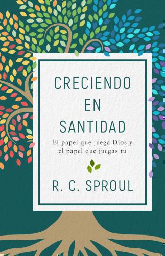 Creciendo en Santidad; El papel que juega Dios y el papel que juegas tu