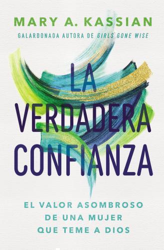 La verdadera confianza por Mary A. Kassian