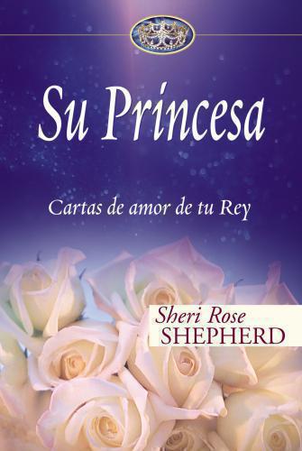 Su Princesa Carta De Amor De Tu Rey - Sheri Rose Shepherd