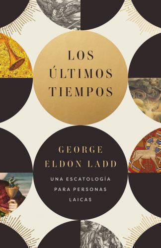 Los Ultimos Tiempos por George Eldon Ladd