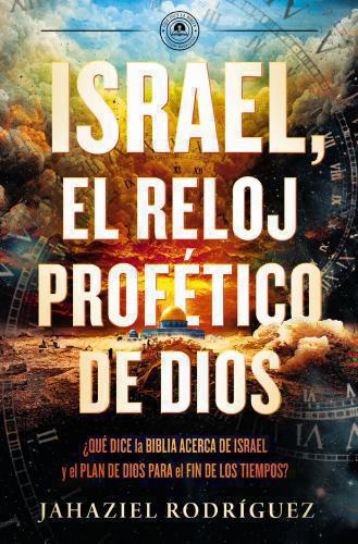 Israel God's Prophetic Clock: What the Bible Says About Israel and the Plan