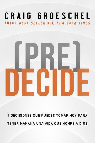 (Pre)Decide 7 decisiones que puedes tomar hoy para la vida que quieres vivir