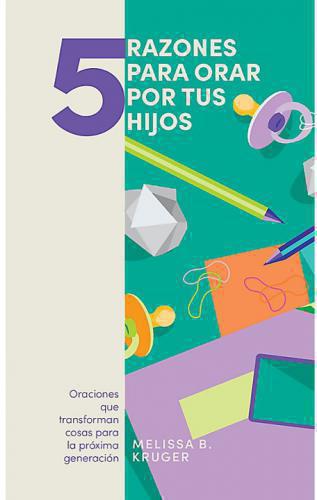 5 Razones Para Orar Por Tus Hijos por Melissa B Kruger