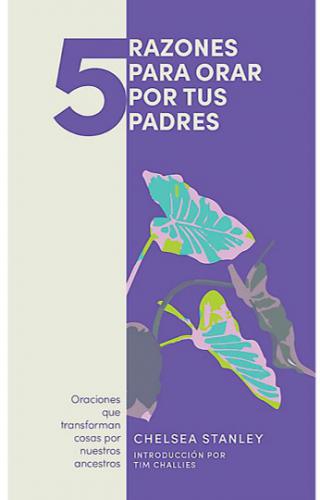 5 Razones Para Orar Por Tus Padres - Chelsea Stanley