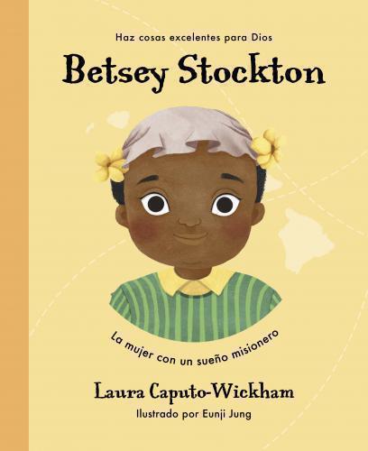 Betsey Stockton, Una Joven Con Un Sueño Misionero Ilustrado por Laura Caputo-Wic