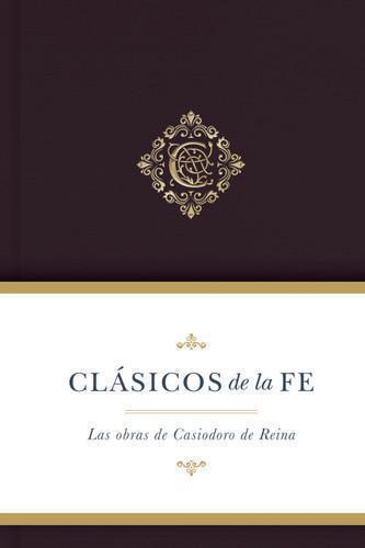 Classics of Faith: Selected Works by Casiodoro de Reina