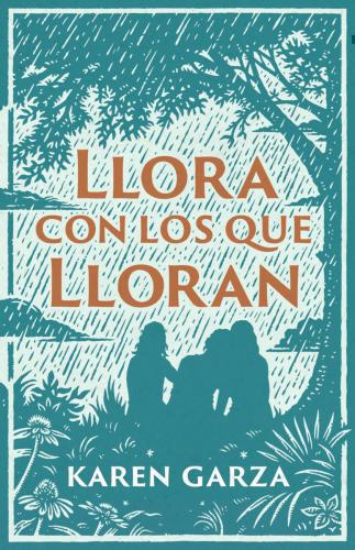 Llora Con Los Que Lloran; como caminar con otros en su dolor - Karen Garza