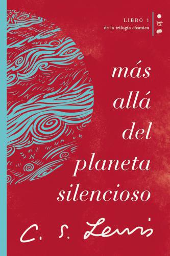 Más allá del planeta silencioso: Libro 1 de La trilogía cósmica por C. S Lewis
