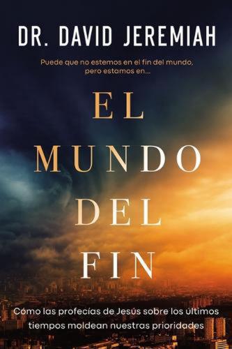 El mundo del fin: Cómo las profecías de Jesús sobre los últimos tiempos moldean