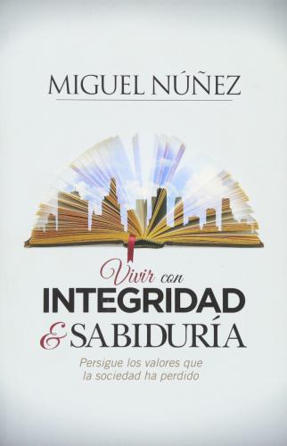 Vivir Con Integridad Y Sabiduria - Miguel Nunez