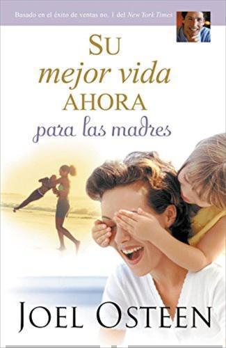 Su Mejor Vida Ahora Para Las Madres - Joel Osteen