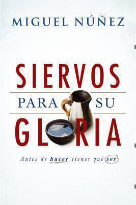 Siervos para Su Gloria por Miguel Nuñez