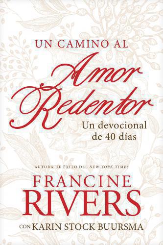 Un camino al amor redentor; un devocional de 40 días por Francine Rivers y Karin